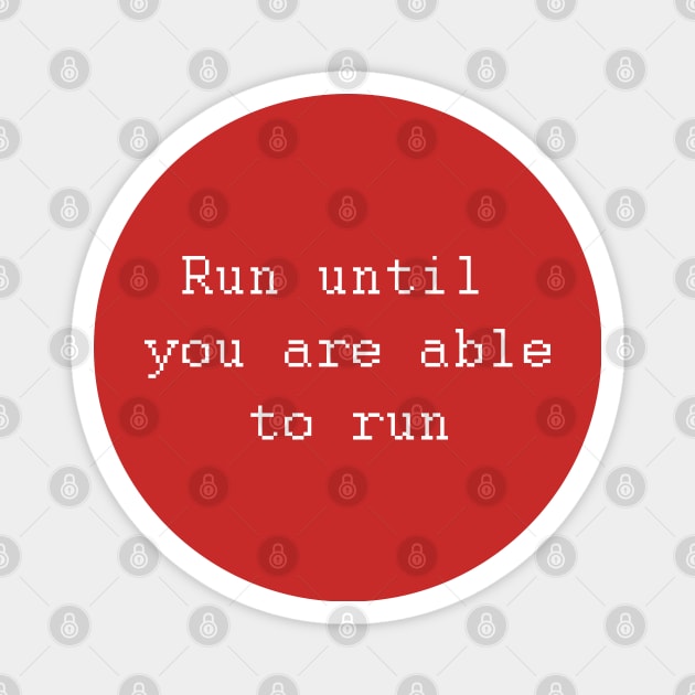 Run until you are able to run. Magnet by Johka